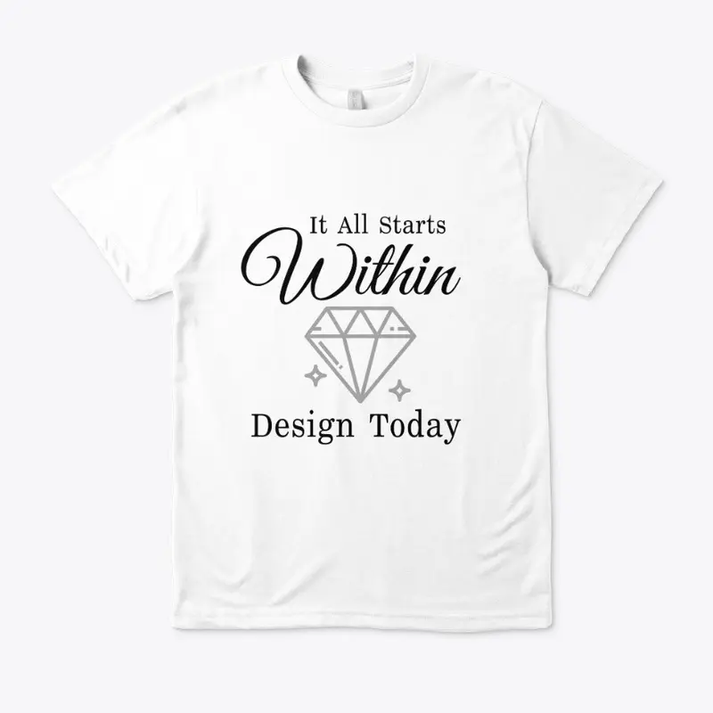 It All Starts Within Design Today