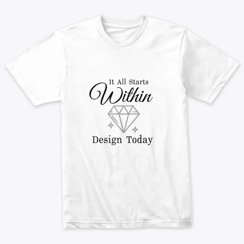 It All Starts Within Design Today