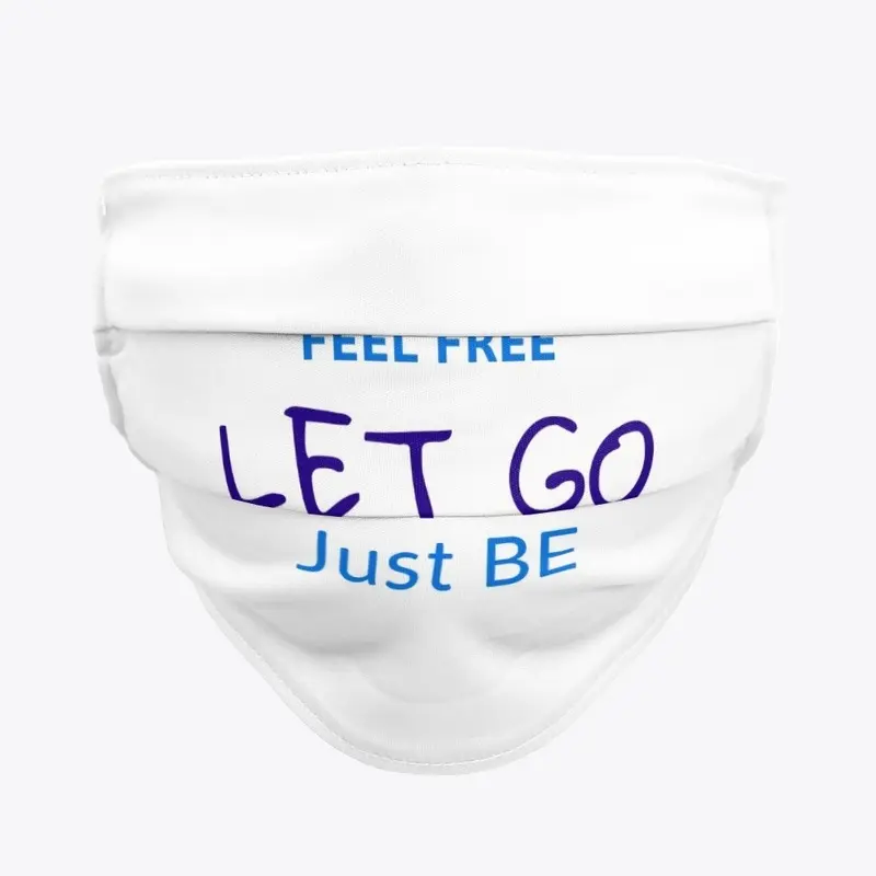 Feel Free Let Go Just Be