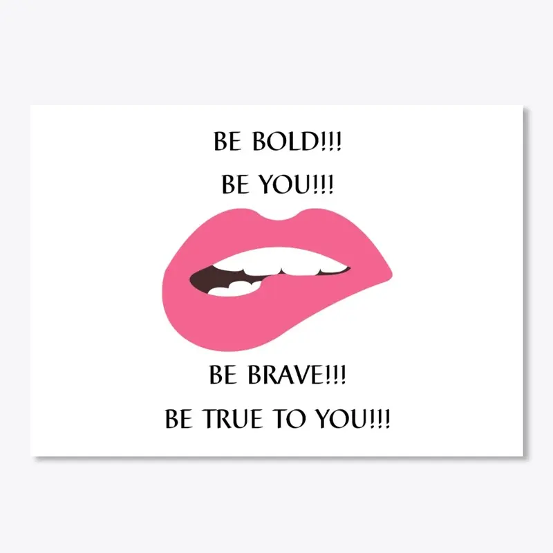 Be Bold!