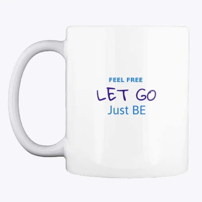 Feel Free Let Go Just Be